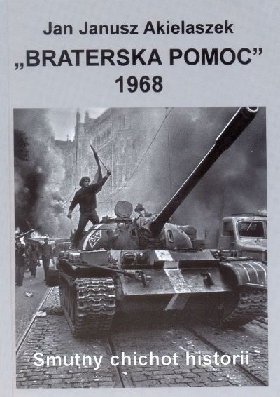„Braterska pomoc 1968” Jana J. Akielaszka